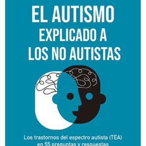 El autismo explicado a los no autistas: Los trastornos del espectro autista (TEA)