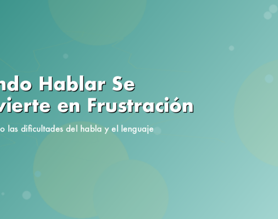 Cuando Hablar Se Convierte en Frustración: Entendiendo las Dificultades del Habla y el Lenguaje