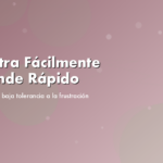 Se Frustra Fácilmente y Se Rinde Rápido: Comprendiendo la Baja Tolerancia a la Frustración