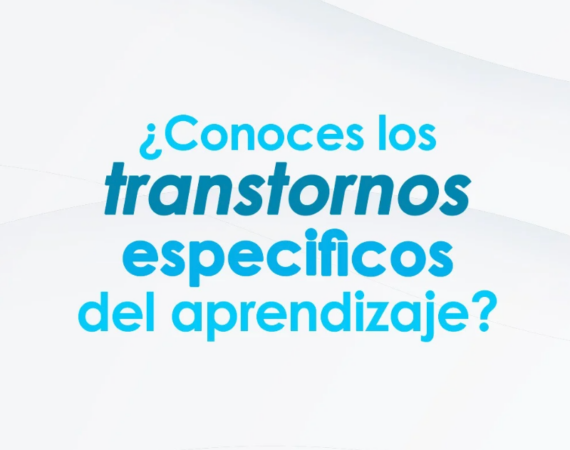 ¿Conoces los Trastornos Específicos del Aprendizaje?